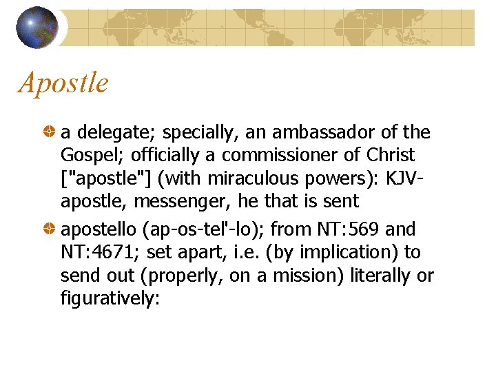 Apostle a delegate; specially, an ambassador of the Gospel; officially a commissioner of Christ