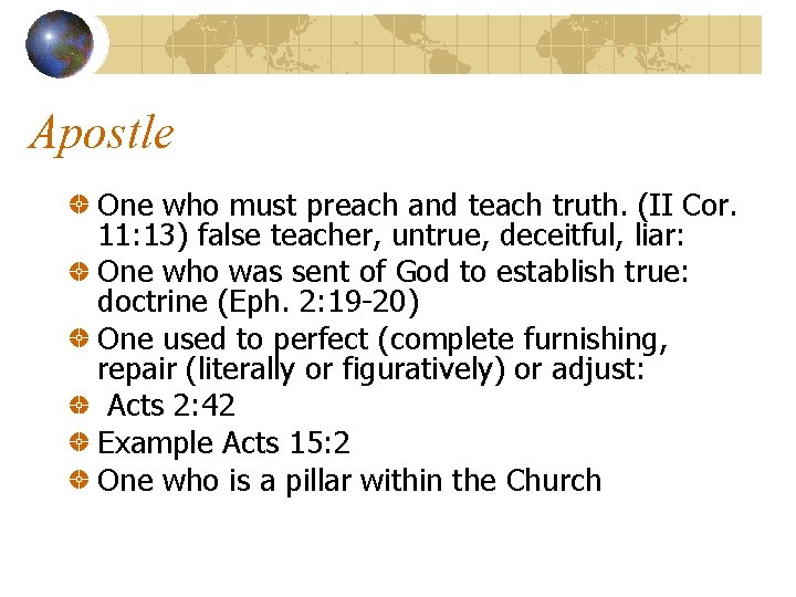 Apostle One who must preach and teach truth. (II Cor. 11: 13) false teacher,
