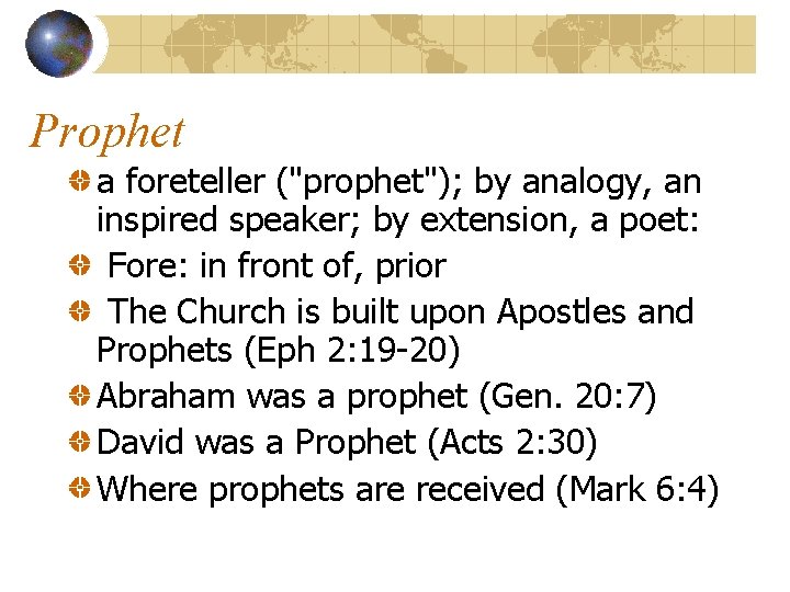 Prophet a foreteller ("prophet"); by analogy, an inspired speaker; by extension, a poet: Fore: