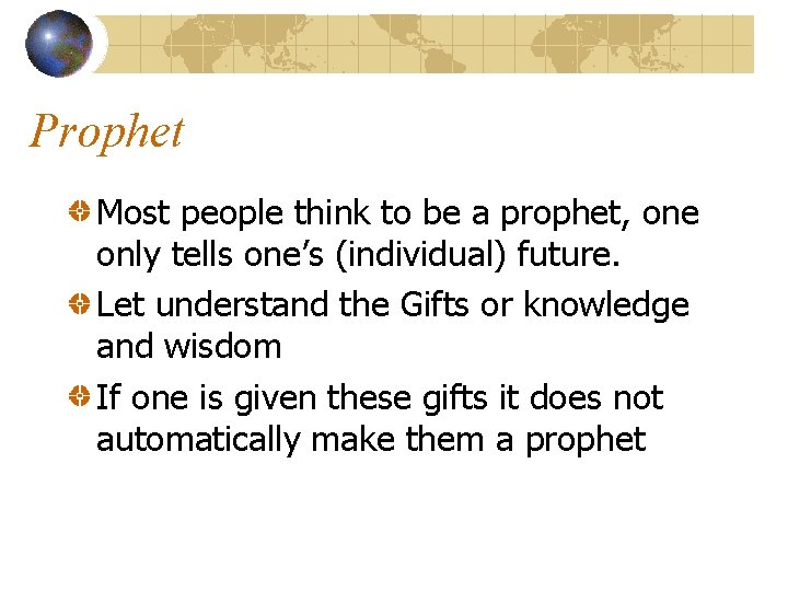 Prophet Most people think to be a prophet, one only tells one’s (individual) future.