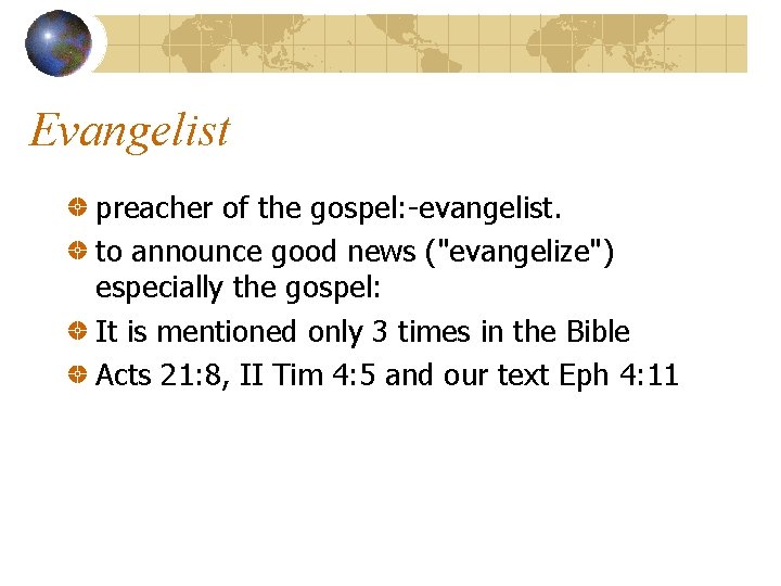 Evangelist preacher of the gospel: -evangelist. to announce good news ("evangelize") especially the gospel: