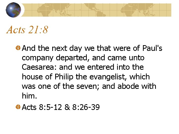 Acts 21: 8 And the next day we that were of Paul's company departed,