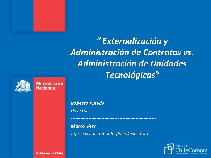 ” Externalización y Administración de Contratos vs. Administración de Unidades Tecnológicas” Roberto Pinedo Director