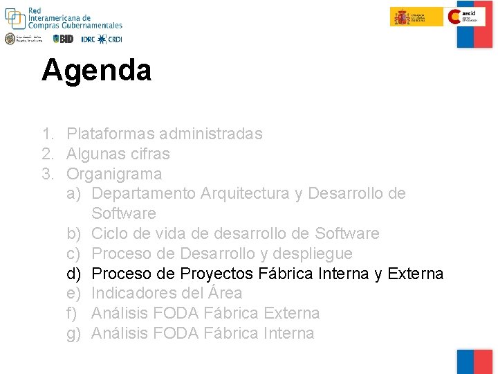 Agenda 1. Plataformas administradas 2. Algunas cifras 3. Organigrama a) Departamento Arquitectura y Desarrollo