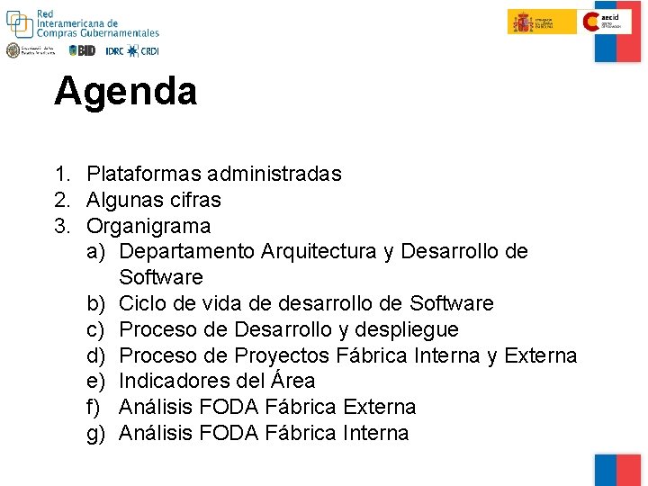 Agenda 1. Plataformas administradas 2. Algunas cifras 3. Organigrama a) Departamento Arquitectura y Desarrollo