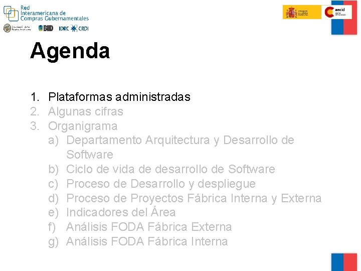 Agenda 1. Plataformas administradas 2. Algunas cifras 3. Organigrama a) Departamento Arquitectura y Desarrollo