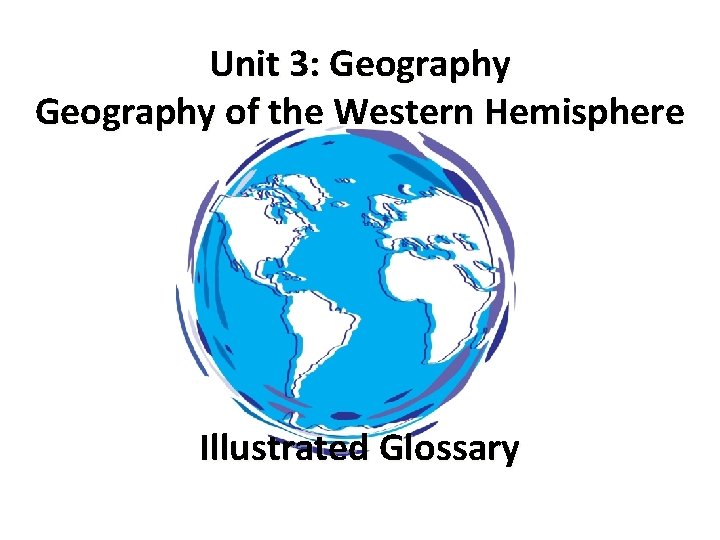 Unit 3: Geography of the Western Hemisphere Illustrated Glossary 