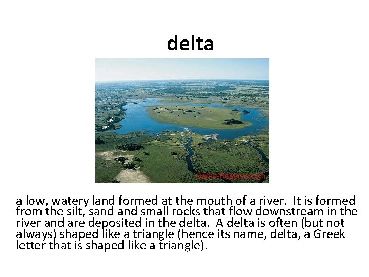 delta a low, watery land formed at the mouth of a river. It is