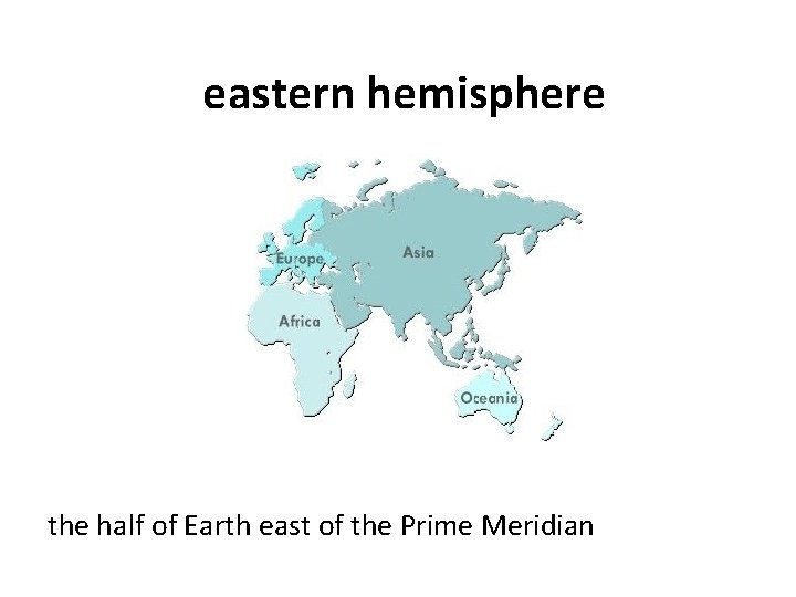 eastern hemisphere the half of Earth east of the Prime Meridian 