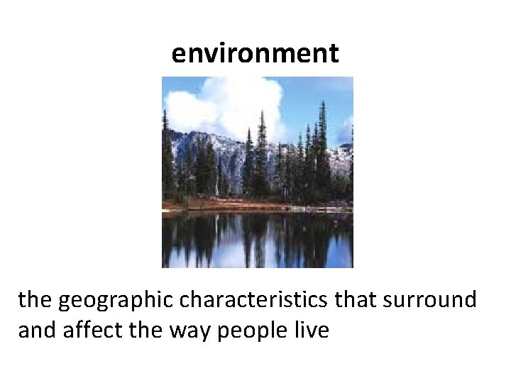 environment the geographic characteristics that surround affect the way people live 