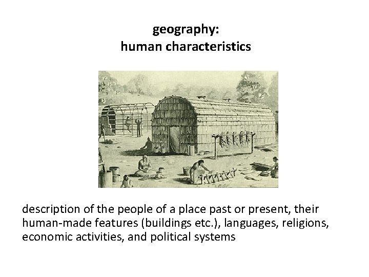 geography: human characteristics description of the people of a place past or present, their