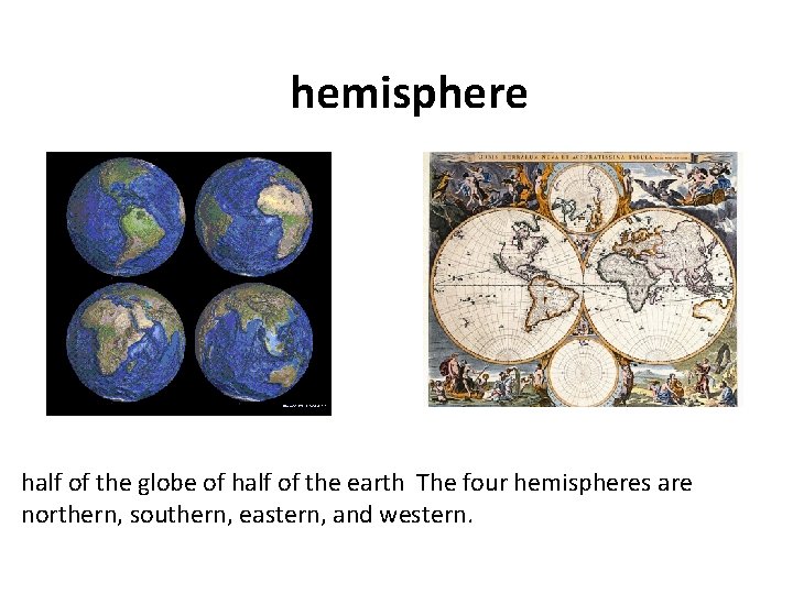 hemisphere half of the globe of half of the earth The four hemispheres are