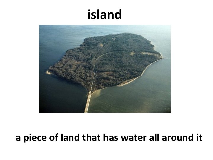 island a piece of land that has water all around it 