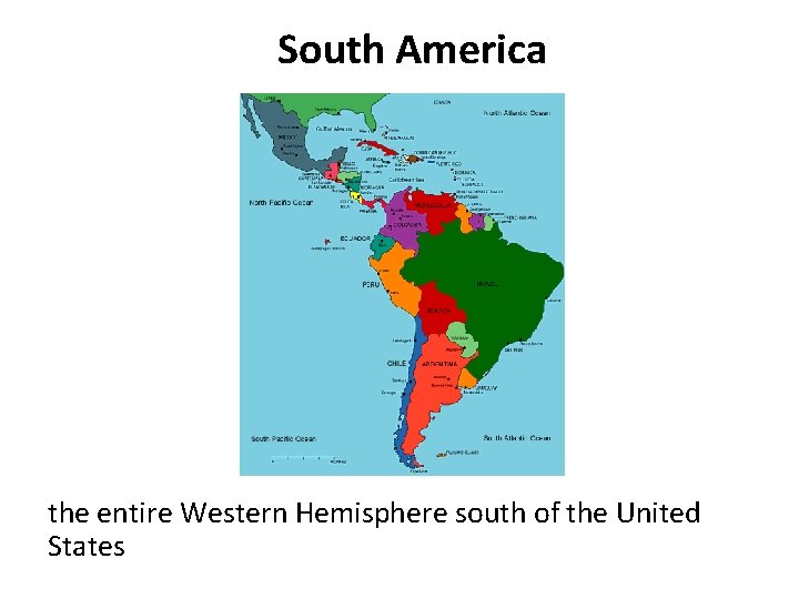 South America the entire Western Hemisphere south of the United States 