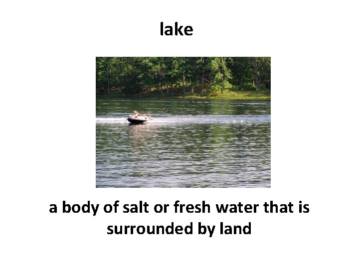 lake a body of salt or fresh water that is surrounded by land 