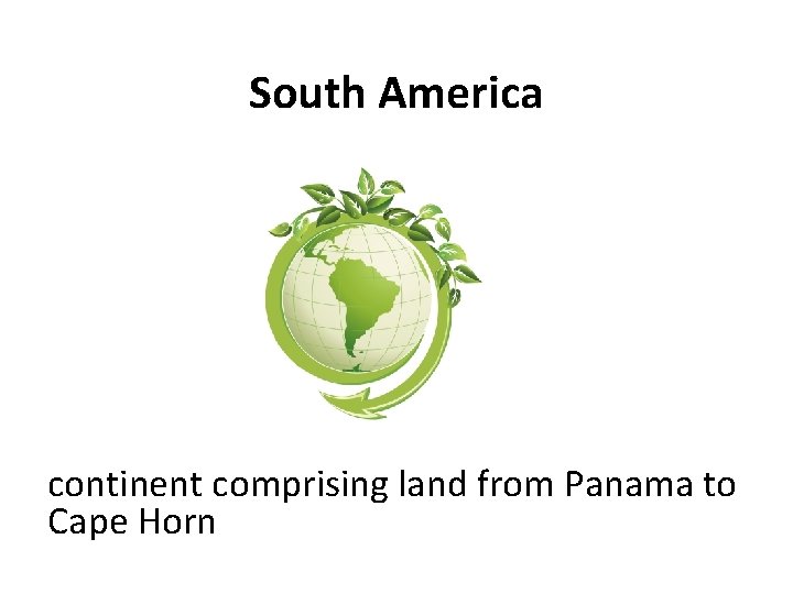 South America continent comprising land from Panama to Cape Horn 