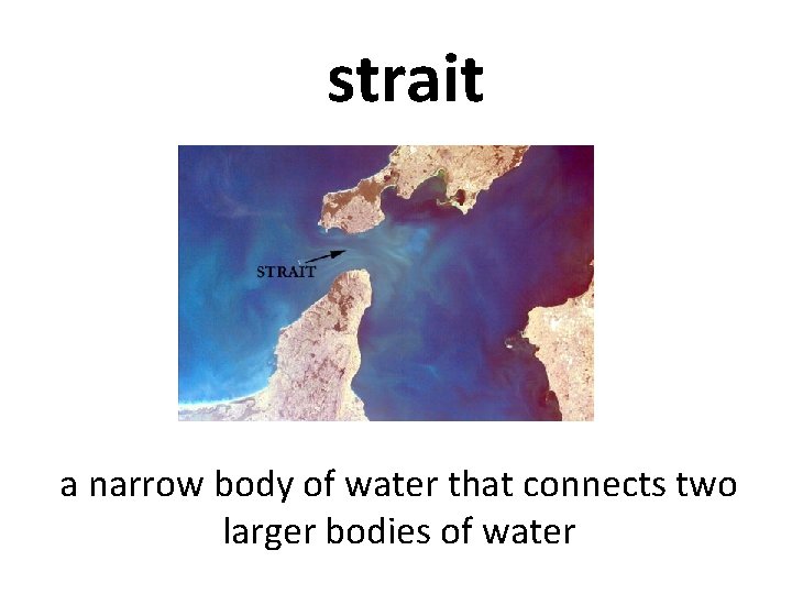 strait a narrow body of water that connects two larger bodies of water 