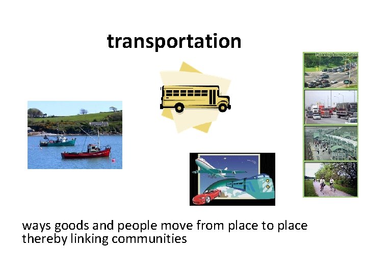 transportation ways goods and people move from place to place thereby linking communities 