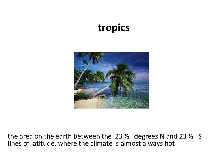 tropics the area on the earth between the 23 ½ degrees N and 23