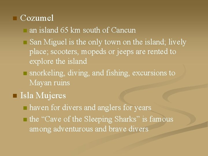 n Cozumel an island 65 km south of Cancun n San Miguel is the