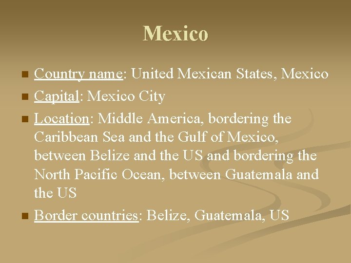 Mexico n n Country name: United Mexican States, Mexico Capital: Mexico City Location: Middle