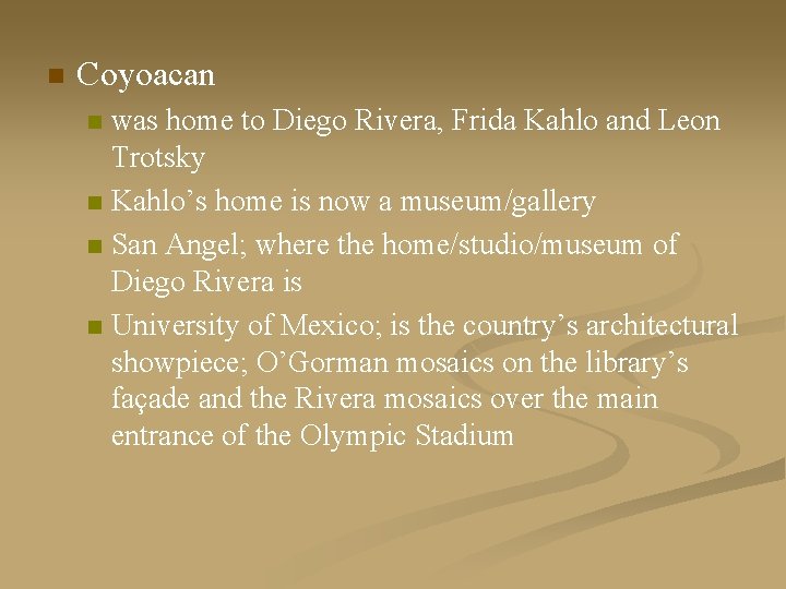 n Coyoacan was home to Diego Rivera, Frida Kahlo and Leon Trotsky n Kahlo’s