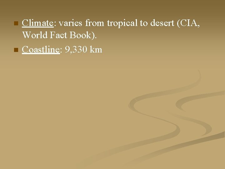 n n Climate: varies from tropical to desert (CIA, World Fact Book). Coastline: 9,