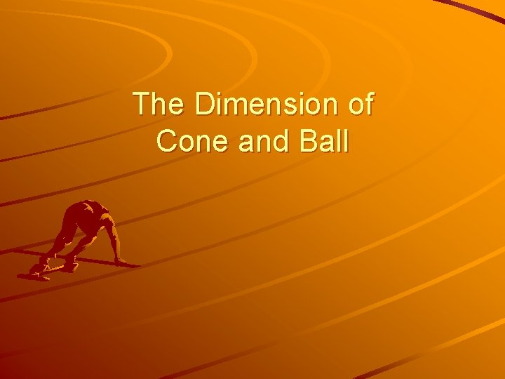 The Dimension of Cone and Ball 