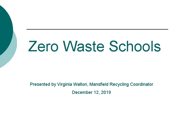 Zero Waste Schools Presented by Virginia Walton, Mansfield Recycling Coordinator December 12, 2019 