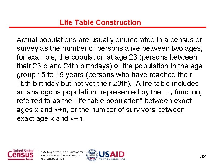 Life Table Construction Actual populations are usually enumerated in a census or survey as