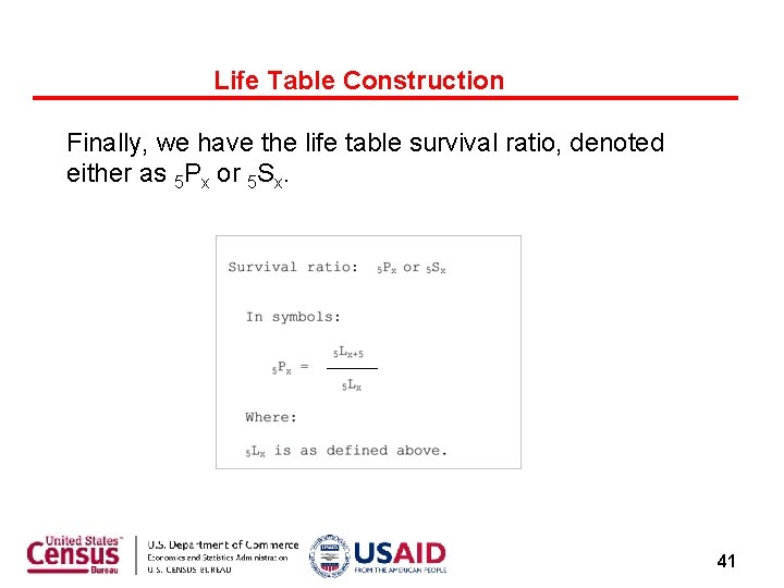 Life Table Construction Finally, we have the life table survival ratio, denoted either as