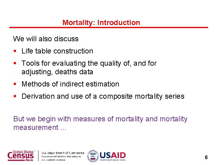 Mortality: Introduction We will also discuss Life table construction Tools for evaluating the quality