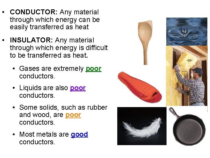  • CONDUCTOR: Any material through which energy can be easily transferred as heat