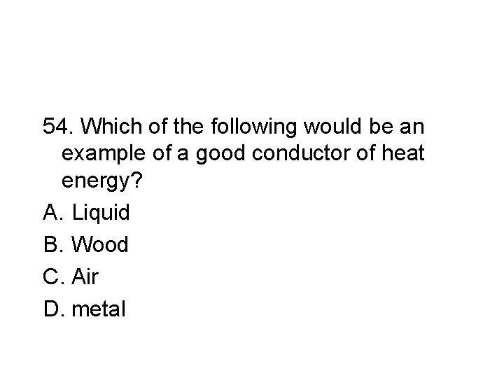 54. Which of the following would be an example of a good conductor of