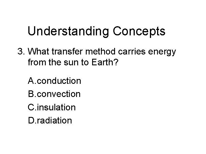 Chapter 13 Understanding Concepts 3. What transfer method carries energy from the sun to