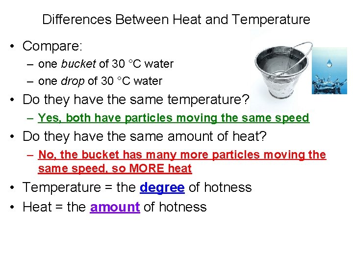 Differences Between Heat and Temperature • Compare: – one bucket of 30 °C water
