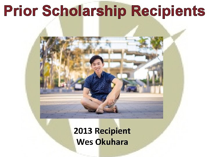 Prior Scholarship Recipients 2013 Recipient Wes Okuhara 