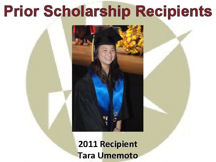 Prior Scholarship Recipients 2011 Recipient Tara Umemoto 