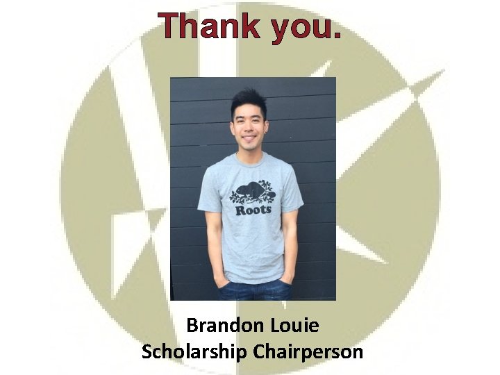 Thank you. Brandon Louie Scholarship Chairperson 