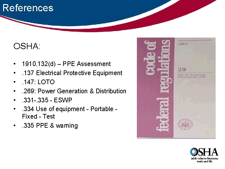 References OSHA: • • • 1910. 132(d) – PPE Assessment. 137 Electrical Protective Equipment.
