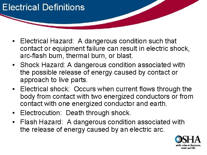 Electrical Definitions • Electrical Hazard: A dangerous condition such that contact or equipment failure