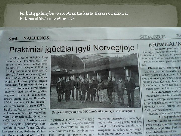 Jei būtų galimybė važiuoti antra karta tikrai sutikčiau ir kitiems siūlyčiau važiuoti. 