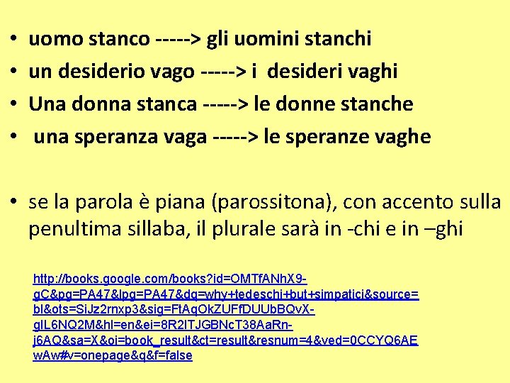  • • uomo stanco -----> gli uomini stanchi un desiderio vago -----> i