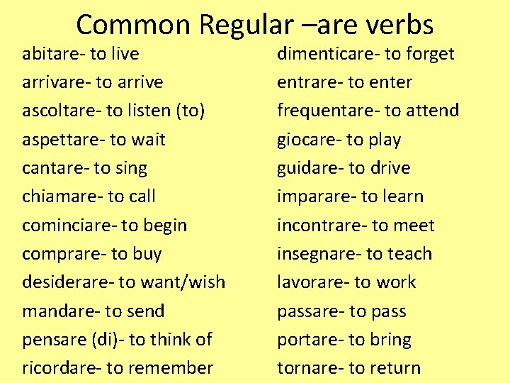 Common Regular –are verbs abitare- to live arrivare- to arrive ascoltare- to listen (to)