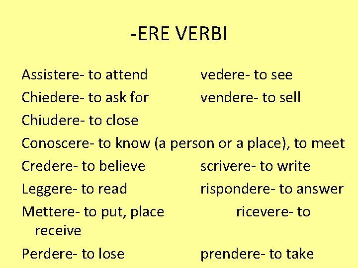 -ERE VERBI Assistere- to attend vedere- to see Chiedere- to ask for vendere- to