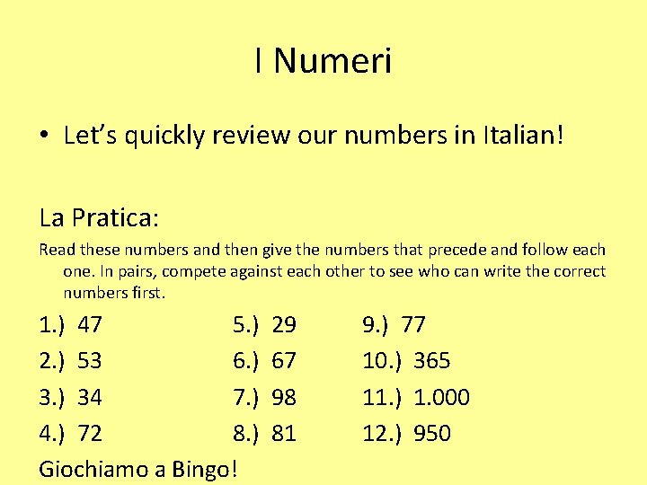 I Numeri • Let’s quickly review our numbers in Italian! La Pratica: Read these