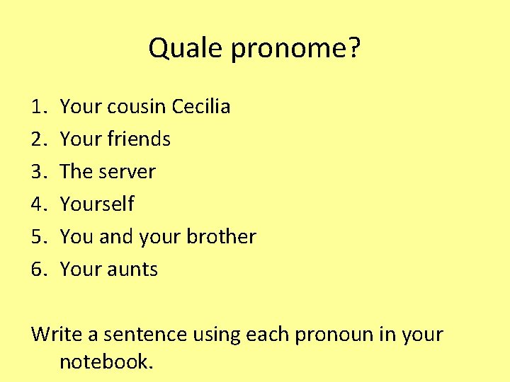 Quale pronome? 1. 2. 3. 4. 5. 6. Your cousin Cecilia Your friends The