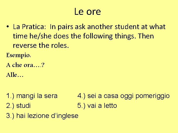 Le ore • La Pratica: In pairs ask another student at what time he/she