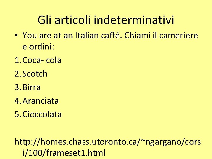 Gli articoli indeterminativi • You are at an Italian caffé. Chiami il cameriere e