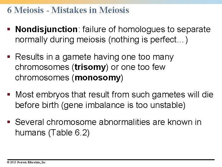 6 Meiosis - Mistakes in Meiosis § Nondisjunction: failure of homologues to separate normally 6 Meiosis - Mistakes in Meiosis § Nondisjunction: failure of homologues to separate normally